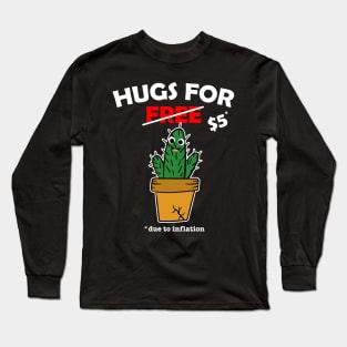 Cute cactus valentine costume Hugs For Free due to inflation Long Sleeve T-Shirt